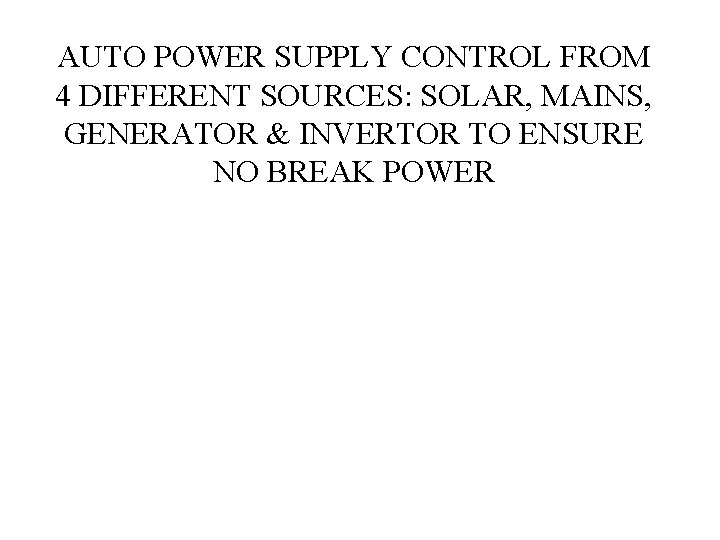 AUTO POWER SUPPLY CONTROL FROM 4 DIFFERENT SOURCES: SOLAR, MAINS, GENERATOR & INVERTOR TO