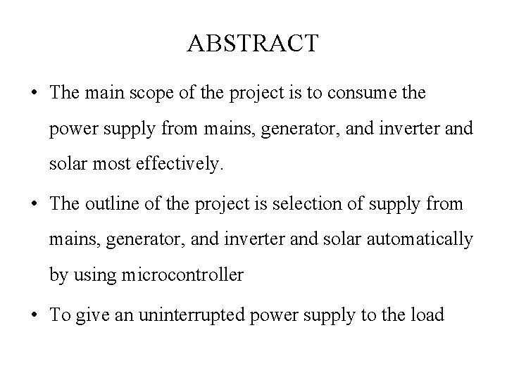 ABSTRACT • The main scope of the project is to consume the power supply