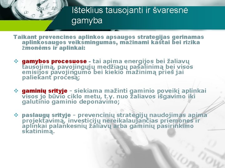 Išteklius tausojanti ir švaresnė gamyba Taikant prevencines aplinkos apsaugos strategijas gerinamas aplinkosaugos veiksmingumas, mažinami