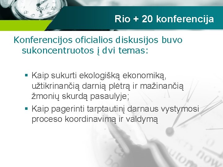 Rio + 20 konferencija Konferencijos oficialios diskusijos buvo sukoncentruotos į dvi temas: § Kaip