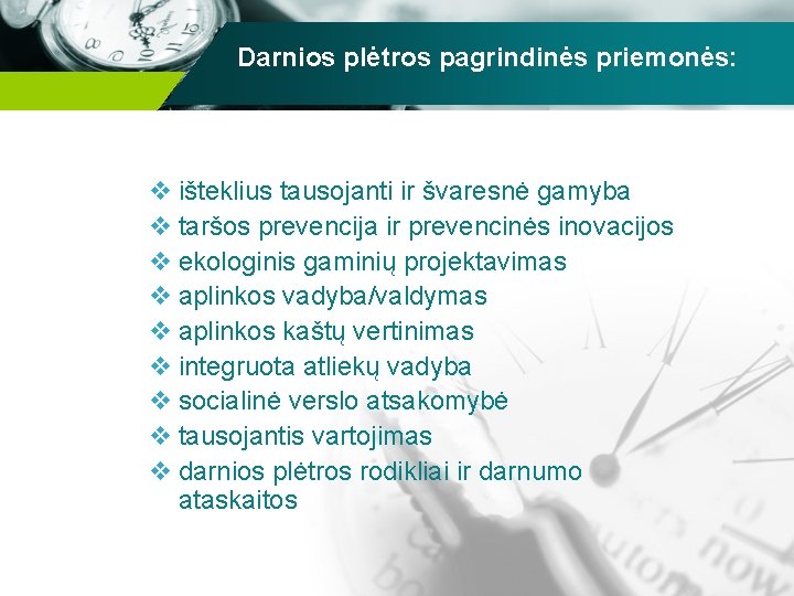 Darnios plėtros pagrindinės priemonės: v išteklius tausojanti ir švaresnė gamyba v taršos prevencija ir