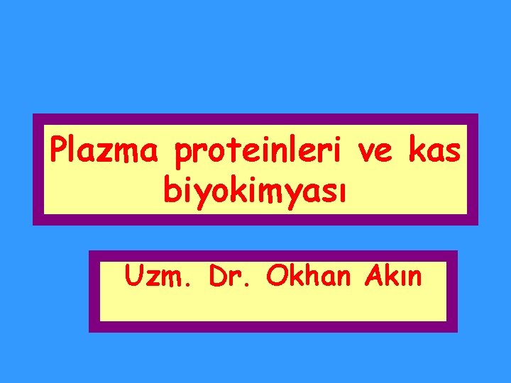 Plazma proteinleri ve kas biyokimyası Uzm. Dr. Okhan Akın 