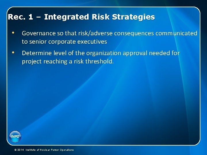 Rec. 1 – Integrated Risk Strategies • Governance so that risk/adverse consequences communicated to