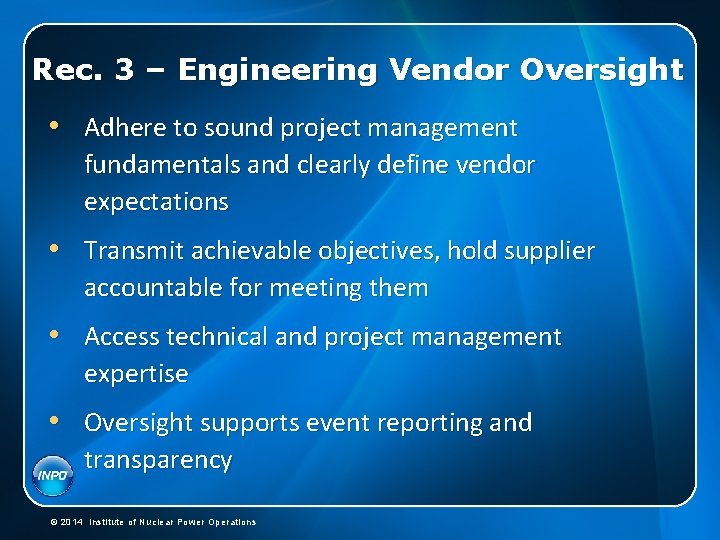 Rec. 3 – Engineering Vendor Oversight • Adhere to sound project management fundamentals and