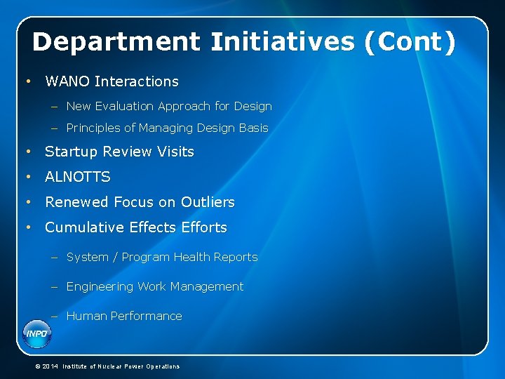 Department Initiatives (Cont) • WANO Interactions – New Evaluation Approach for Design – Principles