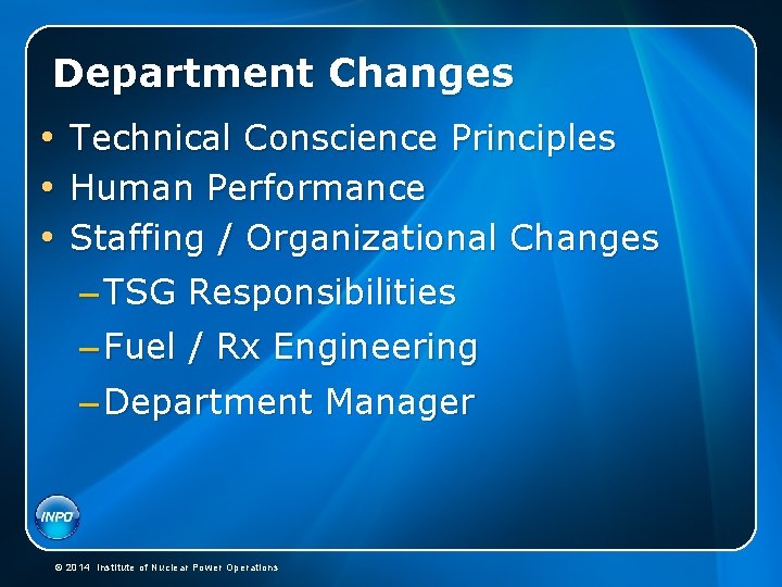 Department Changes • Technical Conscience Principles • Human Performance • Staffing / Organizational Changes Department Changes • Technical Conscience Principles • Human Performance • Staffing / Organizational Changes
