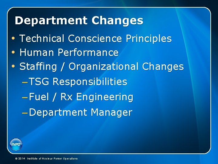 Department Changes • Technical Conscience Principles • Human Performance • Staffing / Organizational Changes