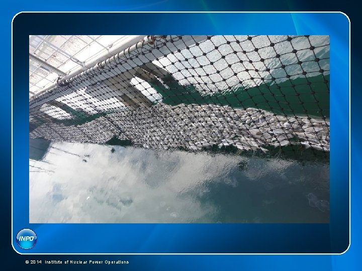 © 2014 Institute of Nuclear Power Operations © 2014 Institute of Nuclear Power Operations