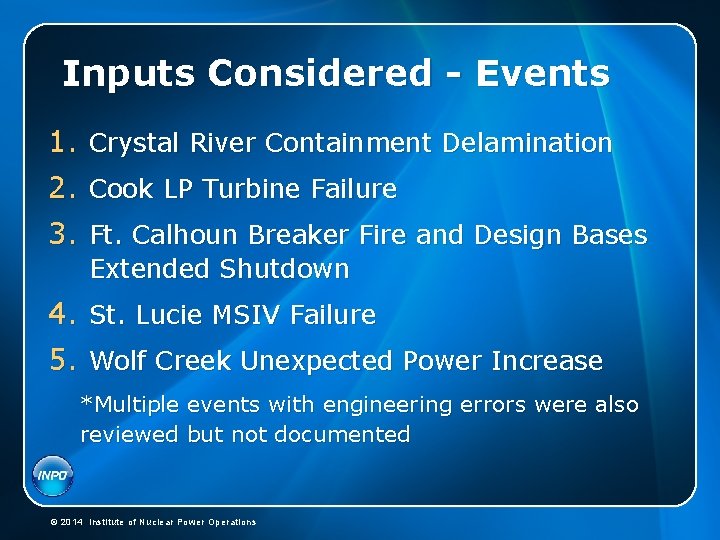 Inputs Considered - Events 1. Crystal River Containment Delamination 2. Cook LP Turbine Failure Inputs Considered - Events 1. Crystal River Containment Delamination 2. Cook LP Turbine Failure