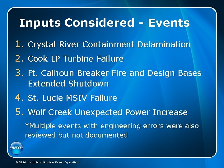 Inputs Considered - Events 1. Crystal River Containment Delamination 2. Cook LP Turbine Failure