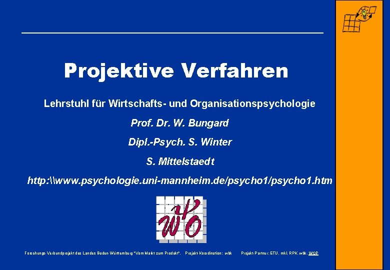 Projektive Verfahren Lehrstuhl für Wirtschafts- und Organisationspsychologie Prof. Dr. W. Bungard Dipl. -Psych. S.