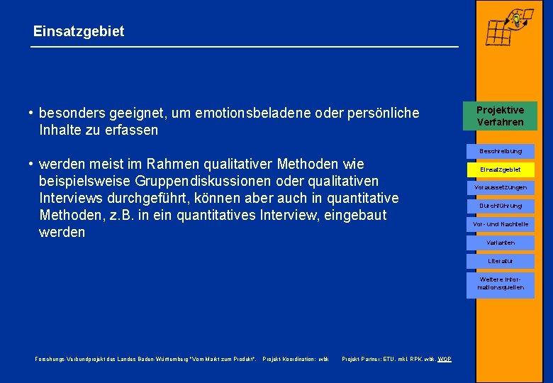 Einsatzgebiet • besonders geeignet, um emotionsbeladene oder persönliche Inhalte zu erfassen Projektive Verfahren Beschreibung