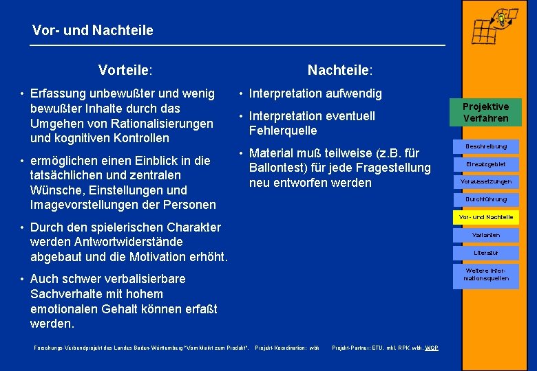 Vor- und Nachteile Vorteile: • Erfassung unbewußter und wenig bewußter Inhalte durch das Umgehen