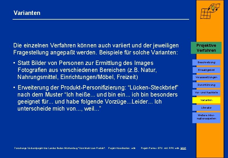 Varianten Die einzelnen Verfahren können auch variiert und der jeweiligen Fragestellung angepaßt werden. Beispiele