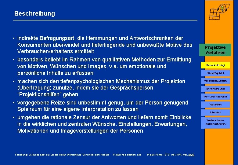 Beschreibung • indirekte Befragungsart, die Hemmungen und Antwortschranken der Konsumenten überwindet und tieferliegende und