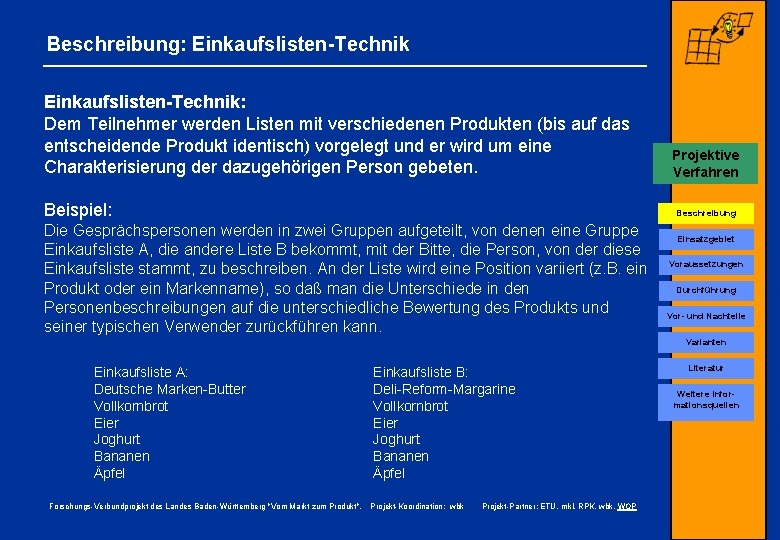 Beschreibung: Einkaufslisten-Technik: Dem Teilnehmer werden Listen mit verschiedenen Produkten (bis auf das entscheidende Produkt