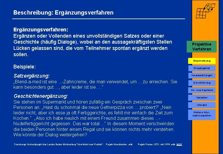 Beschreibung: Ergänzungsverfahren: Ergänzen oder Vollenden eines unvollständigen Satzes oder einer Geschichte (häufig Dialoge), wobei