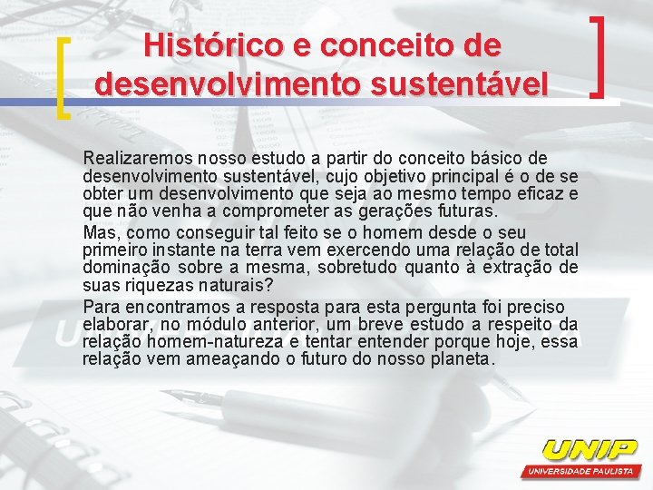 Histórico e conceito de desenvolvimento sustentável Realizaremos nosso estudo a partir do conceito básico