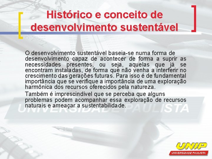 Histórico e conceito de desenvolvimento sustentável O desenvolvimento sustentável baseia-se numa forma de desenvolvimento