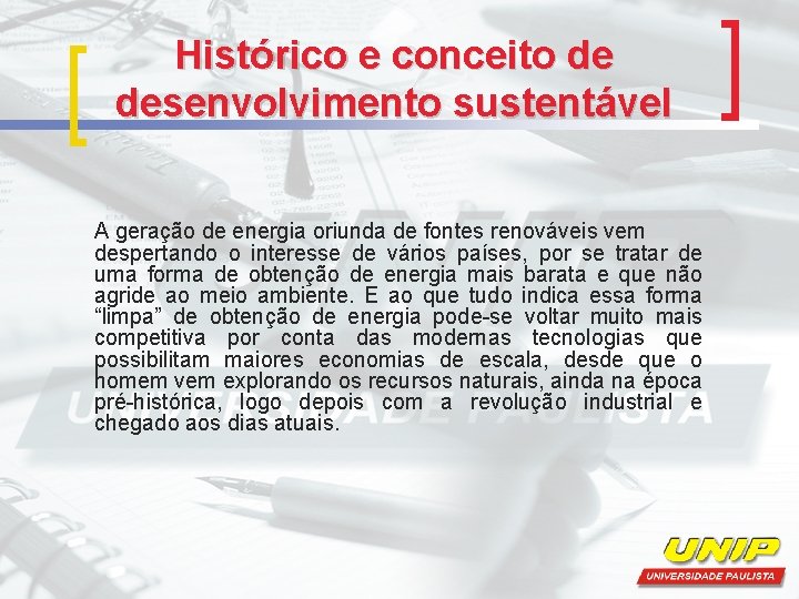 Histórico e conceito de desenvolvimento sustentável A geração de energia oriunda de fontes renováveis Histórico e conceito de desenvolvimento sustentável A geração de energia oriunda de fontes renováveis