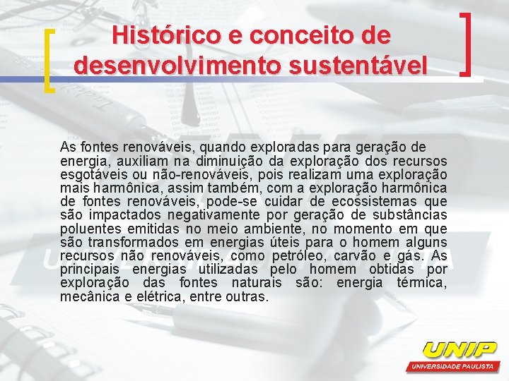 Histórico e conceito de desenvolvimento sustentável As fontes renováveis, quando exploradas para geração de Histórico e conceito de desenvolvimento sustentável As fontes renováveis, quando exploradas para geração de
