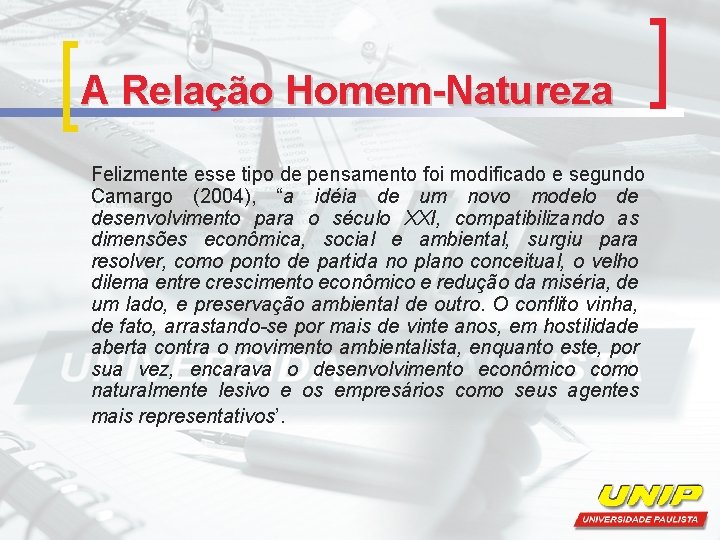 A Relação Homem-Natureza Felizmente esse tipo de pensamento foi modificado e segundo Camargo (2004),