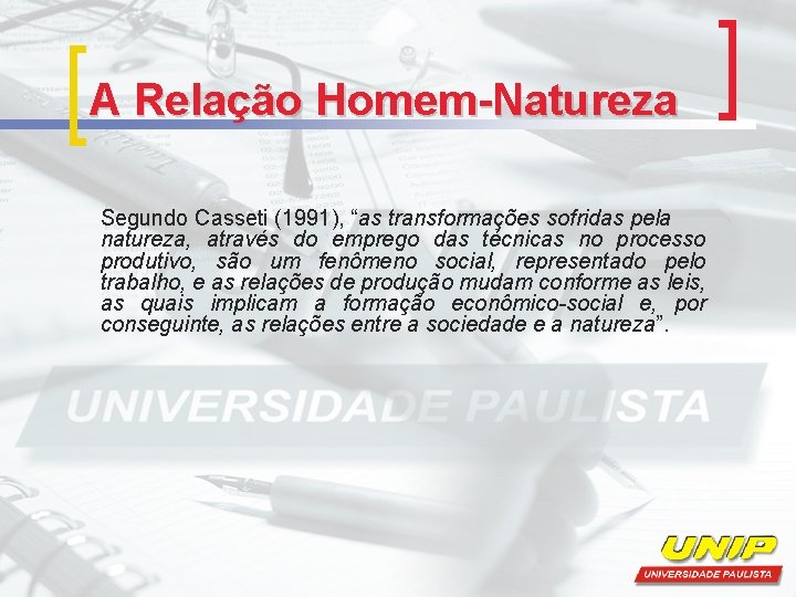 A Relação Homem-Natureza Segundo Casseti (1991), “as transformações sofridas pela natureza, através do emprego A Relação Homem-Natureza Segundo Casseti (1991), “as transformações sofridas pela natureza, através do emprego