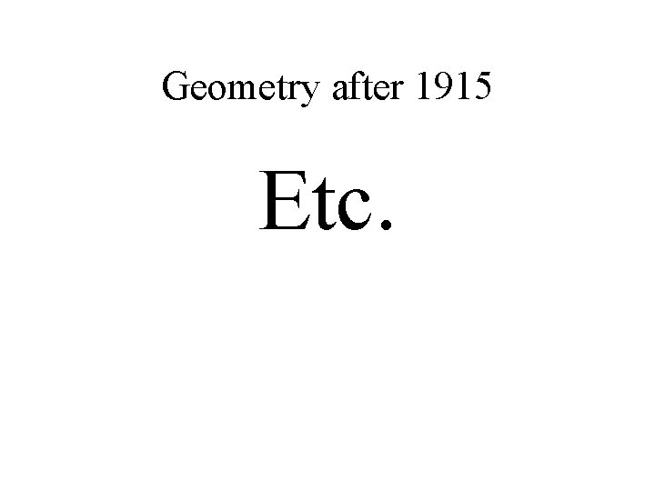 Geometry after 1915 Etc. 