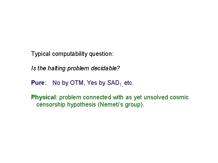 Typical computability question: Is the halting problem decidable? Pure: No by OTM, Yes by