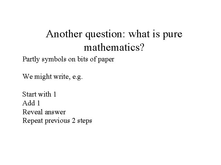 Another question: what is pure mathematics? Partly symbols on bits of paper We might