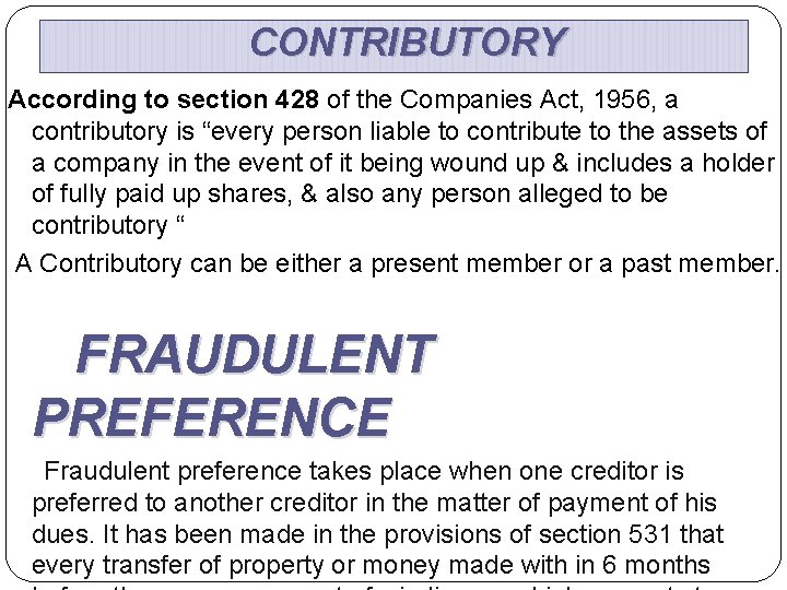 CONTRIBUTORY According to section 428 of the Companies Act, 1956, a contributory is “every