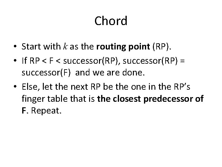 Chord • Start with k as the routing point (RP). • If RP <