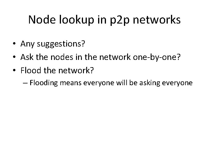 Node lookup in p 2 p networks • Any suggestions? • Ask the nodes