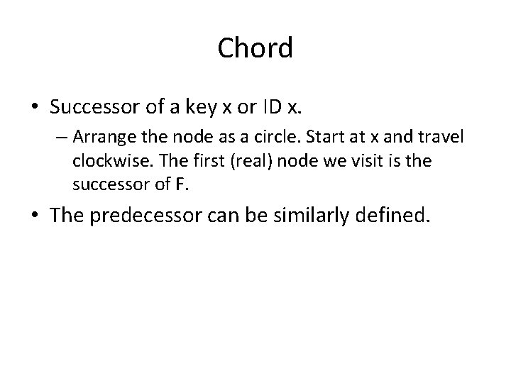 Chord • Successor of a key x or ID x. – Arrange the node