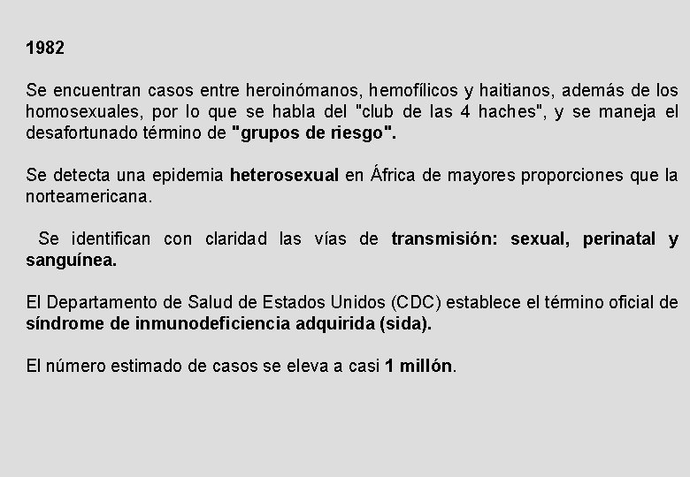 1982 Se encuentran casos entre heroinómanos, hemofílicos y haitianos, además de los homosexuales, por