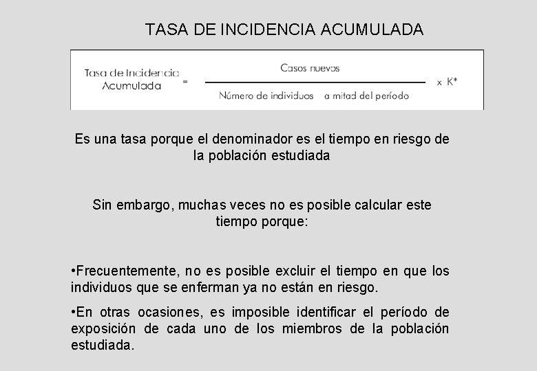 TASA DE INCIDENCIA ACUMULADA Es una tasa porque el denominador es el tiempo en