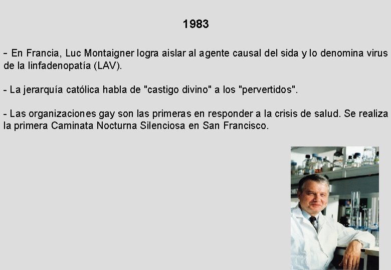 1983 - En Francia, Luc Montaigner logra aislar al agente causal del sida y