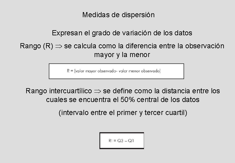 Medidas de dispersión Expresan el grado de variación de los datos Rango (R) se