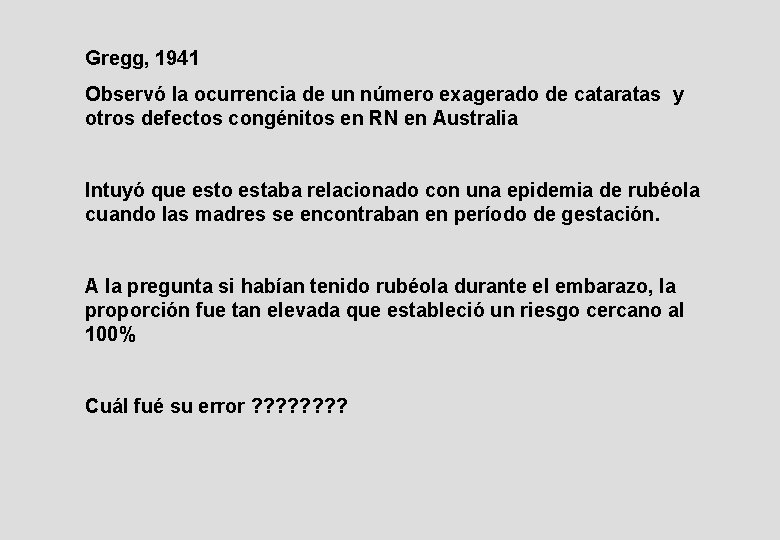 Gregg, 1941 Observó la ocurrencia de un número exagerado de cataratas y otros defectos