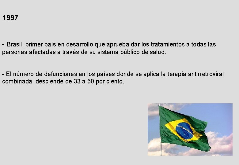 1997 - Brasil, primer país en desarrollo que aprueba dar los tratamientos a todas