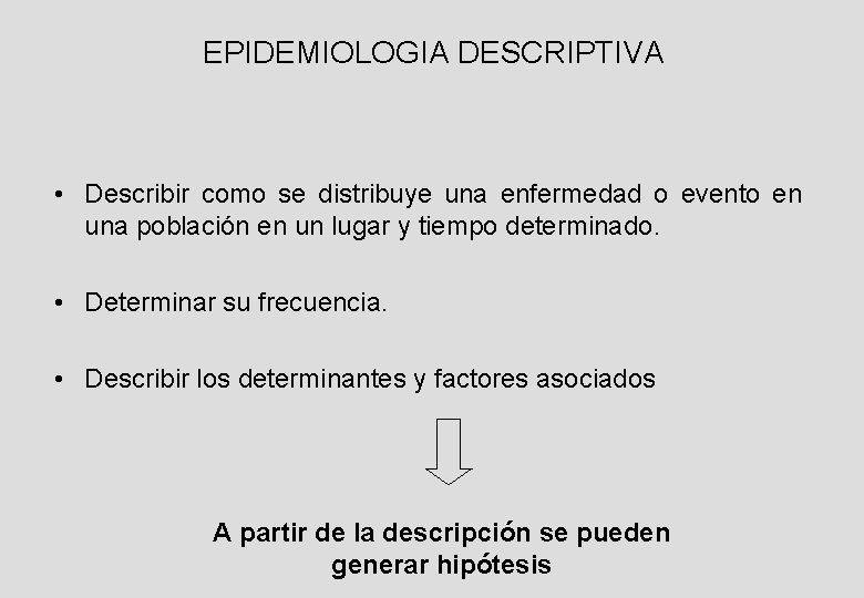 EPIDEMIOLOGIA DESCRIPTIVA • Describir como se distribuye una enfermedad o evento en una población