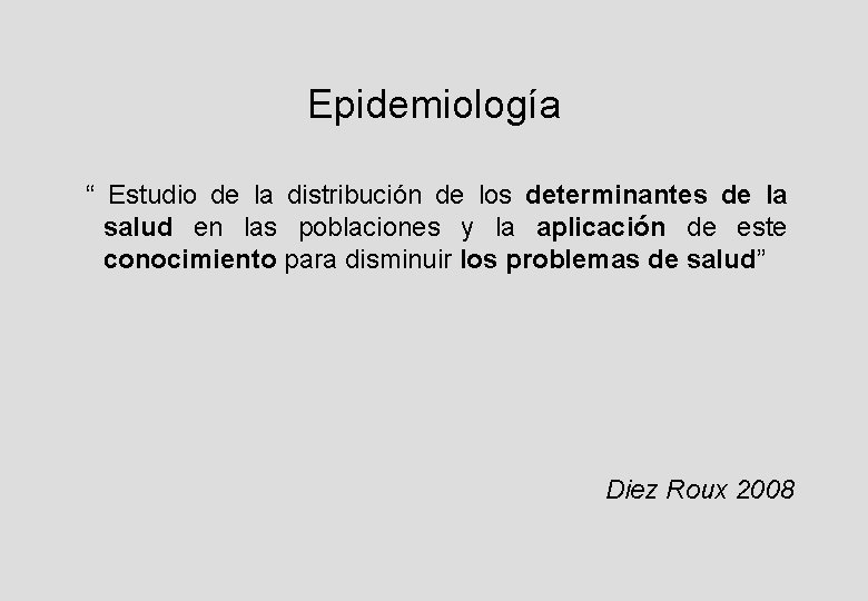 Epidemiología “ Estudio de la distribución de los determinantes de la salud en las