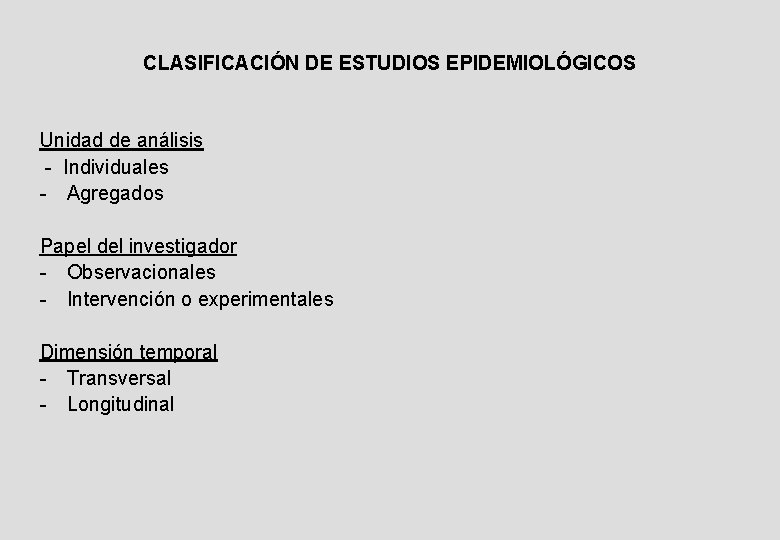 CLASIFICACIÓN DE ESTUDIOS EPIDEMIOLÓGICOS Unidad de análisis - Individuales - Agregados Papel del investigador