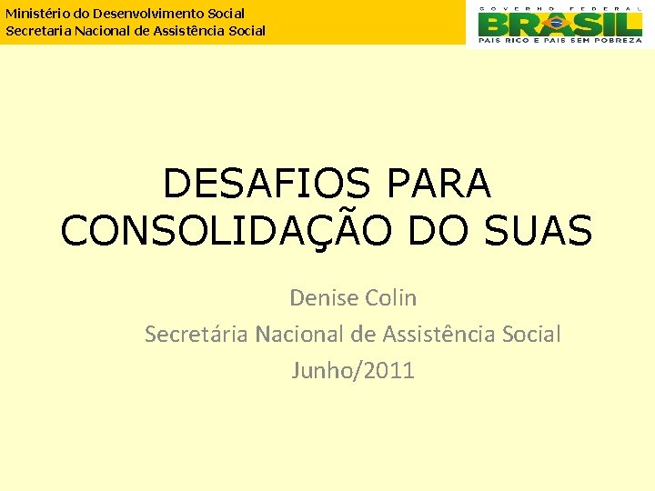 Ministério do Desenvolvimento Social Secretaria Nacional de Assistência Social DESAFIOS PARA CONSOLIDAÇÃO DO SUAS