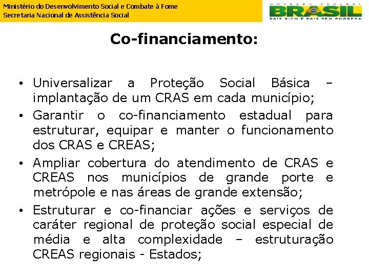 Ministério do Desenvolvimento Social e Combate à Fome Secretaria Nacional de Assistência Social Co-financiamento: