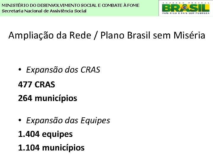 MINISTÉRIO DO DESENVOLVIMENTO SOCIAL E COMBATE À FOME Secretaria Nacional de Assistência Social Ampliação