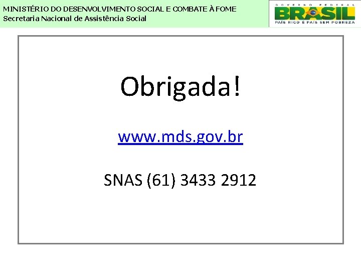 MINISTÉRIO DO DESENVOLVIMENTO SOCIAL E COMBATE À FOME Secretaria Nacional de Assistência Social Obrigada!