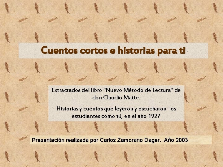 Cuentos cortos e historias para ti Extractados del libro “Nuevo Método de Lectura” de