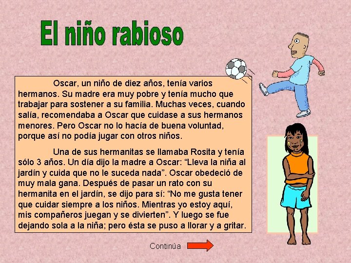 Oscar, un niño de diez años, tenía varios hermanos. Su madre era muy pobre