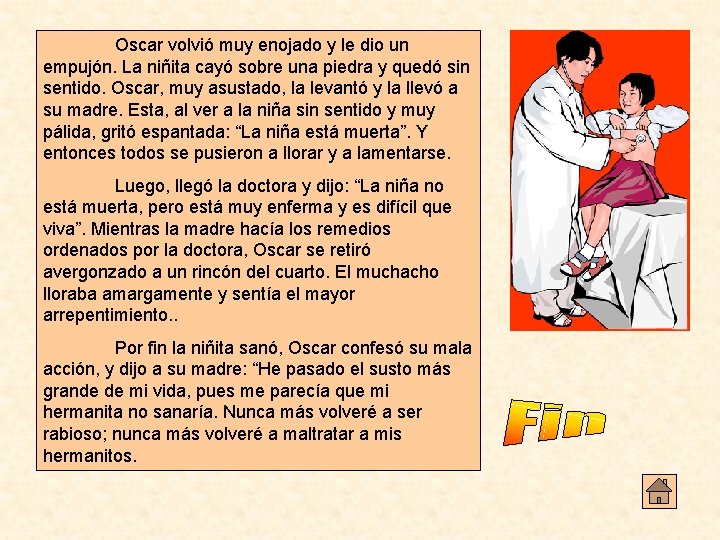 Oscar volvió muy enojado y le dio un empujón. La niñita cayó sobre una